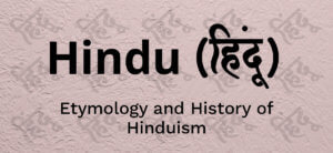 How old is the word Hindu? Where does the word Hindu comes from? - Etymology and History of Hinduism